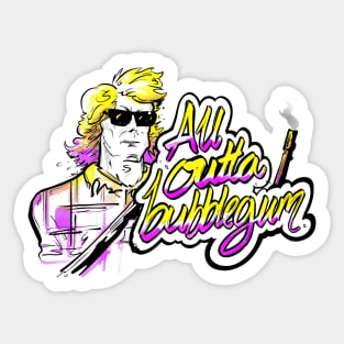 All outta bubblegum Sticker